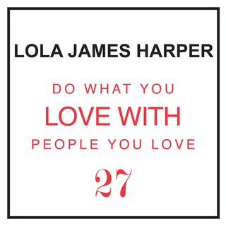 27 Do What You Love With People You Love - Eau de Toilette - LOLA JAMES HARPER